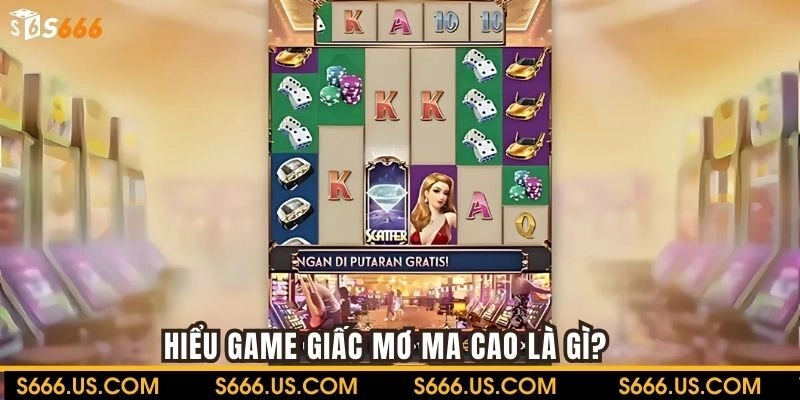 Hiểu game Giấc Mơ Ma Cao là gì?