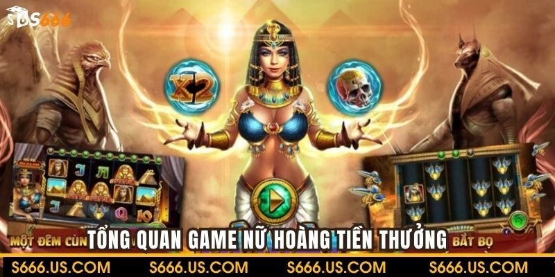 Tổng quan game Nữ Hoàng Tiền Thưởng