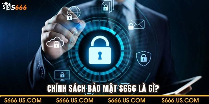 Chính sách bảo mật S666 có vai trò quan trọng đối với người chơi